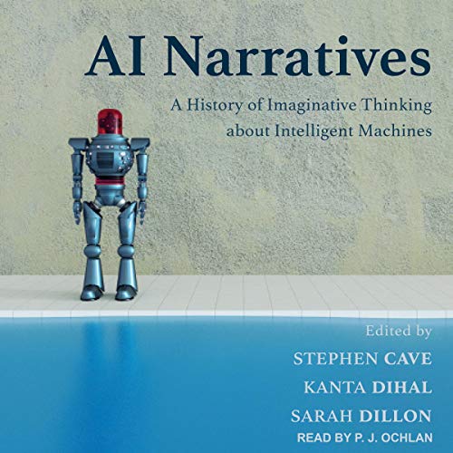 AI Narratives: A History of Imaginative Thinking about Intelligent Machines (Audiobook)