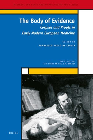 The Body of Evidence: Corpses and Proofs in Early Modern European Medicine
