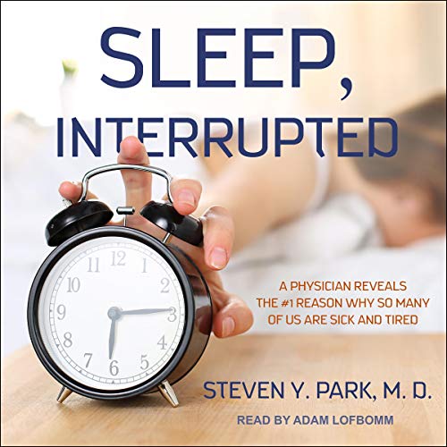 Sleep, Interrupted: A Physician Reveals the #1 Reason Why so Many of Us Are Sick and Tired [Audiobook]