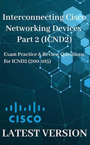 Interconnecting Cisco Networking Devices Part 2 (ICND2): Exam Practice & Review Questions for ICND2 (200 105)