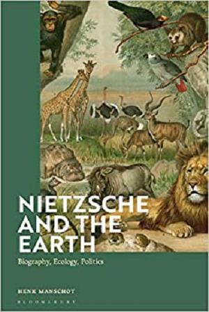 Nietzsche and the Earth: Biography, Ecology, Politics