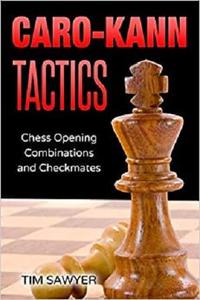 Caro Kann Tactics: Chess Opening Combinations and Checkmates (Sawyer Chess Tactics)