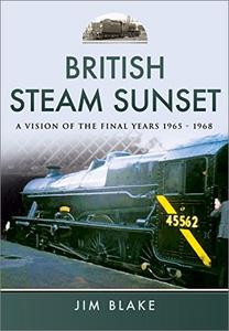 British Steam Sunset: A Vision of the Final Years, 1965 1968 (EPUB)