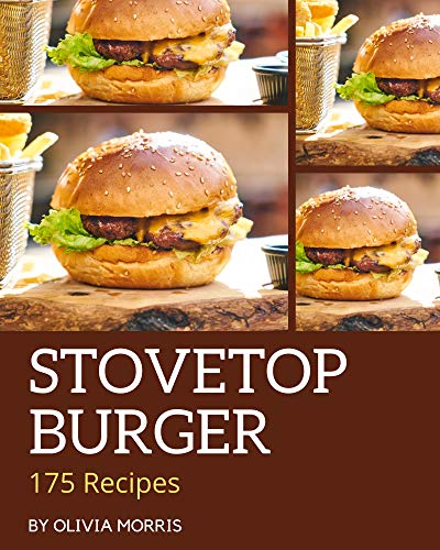 175 Stovetop Burger Recipes: Cook it Yourself with Stovetop Burger Cookbook!