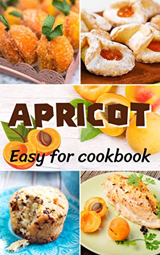 Top 65 Easy Apricot Recipes for cookbook V.2: A cooking book Easy and quick recipes step by step at home