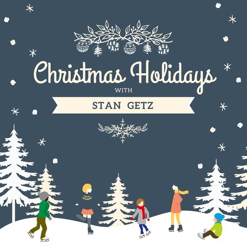Stan Getz Christmas Holidays with Stan Getz (2020) Stan Getz Christmas Holidays with Stan Getz (2020)