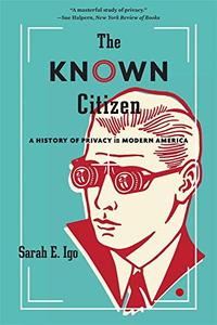 The Known Citizen: A History of Privacy in Modern America (EPUB)
