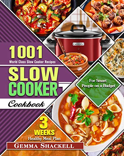 Slow Cooker Cookbook: 1001 World Class Slow Cooker Recipes with 3 Week Healthy Meal Plan for Smart People on a Budget