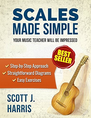 Guitar: Scales Made Simple: Step by Step Approach to Positions & Patterns Essential to Music & Fretboard Theory