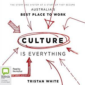 Culture Is Everything: The Story and System of a Start Up That Became Australia's Best Place to Work [Audiobook]