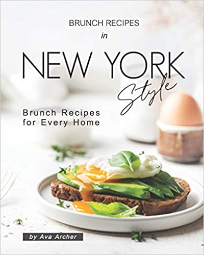 Brunch Recipes In New York Style: Brunch Recipes for Every Home