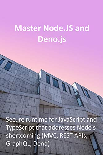 Master Node.JS and Deno.js: Secure runtime for JavaScript and TypeScript that addresses Node's shortcoming
