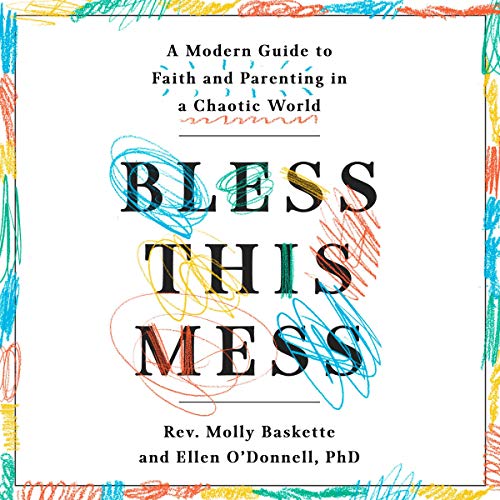 Bless This Mess: A Modern Guide to Faith and Parenting in a Chaotic World (Audiobook)