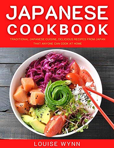 Japanese Cookbook: Traditional Japanese Cuisine, Delicious Recipes from Japan that Anyone Can Cook at Home