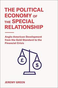 The Political Economy of the Special Relationship: Anglo American Development from the Gold Standard to the Financial Crisis