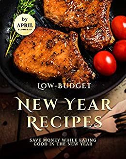 Low Budget New Year Recipes: Save Money While Eating Good in The New Year