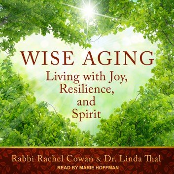 Wise Aging: Living with Joy, Resilience, and Spirit [Audiobook]
