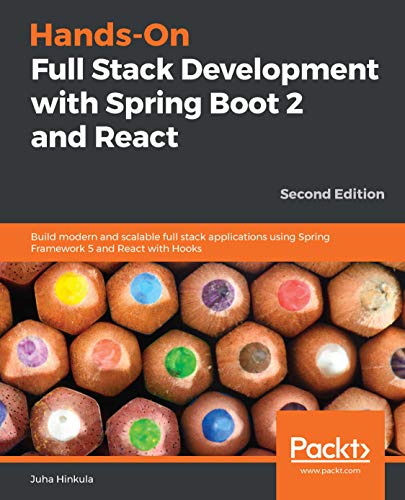 Hands On Full Stack Development with Spring Boot 2 and React: Build modern and scalable full stack apps using Spring Framework