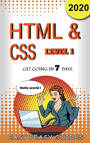 HTML & CSS Level 1 Get Going In 7 Days: An Easy Beginner's Guide To The World of HTML CSS Coding