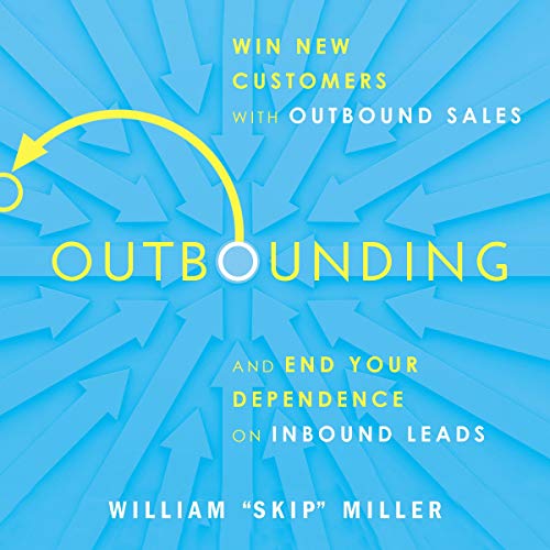 Outbounding: Win New Customers with Outbound Sales and End Your Dependence on Inbound Leads [Audiobook]