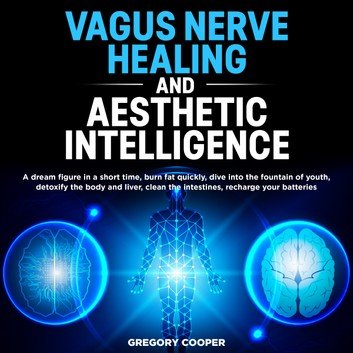 VAGUS NERVE HEALING and Aesthetic Intelligence [Audiobook]