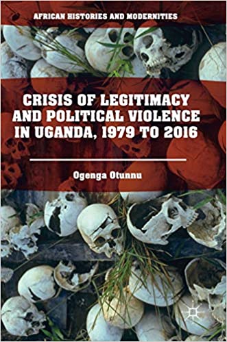 Crisis of Legitimacy and Political Violence in Uganda, 1979 to 2016