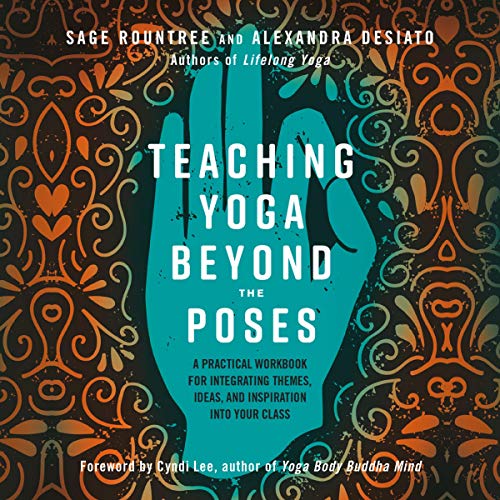 Teaching Yoga Beyond the Poses: A Practical Workbook for Integrating Themes, Ideas, and Inspiration into Your Class (Audiobook)
