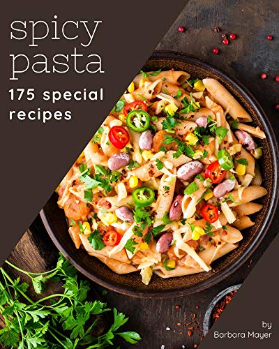 175 Special Spicy Pasta Recipes: Save Your Cooking Moments with Spicy Pasta Cookbook!