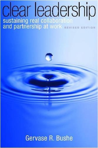 Clear Leadership, Revised Edition: Sustaining Real Collaboration and Partnership at Work
