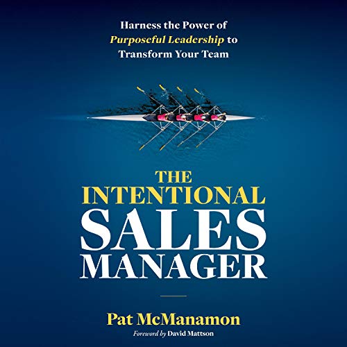 The Intentional Sales Manager: Harness the Power of Purposeful Leadership to Transform Your Team (Audiobook)