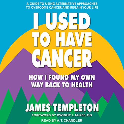 I Used to Have Cancer: How I Found My Own Way Back to Health (Audiobook)