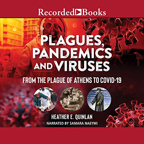 Plagues, Pandemics and Viruses: From the Plague of Athens to COVID 19 [Audiobook]