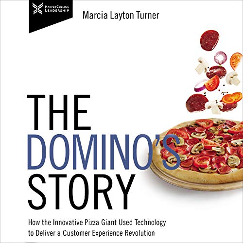 The Domino's Story: How the Innovative Pizza Giant Used Technology to Deliver a Customer Experience Revolution [Audiobook]
