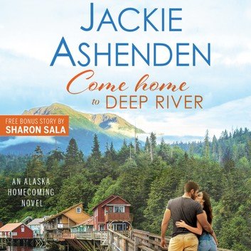 Come Home to Deep River (Alaska Homecoming #1) [Audiobook]