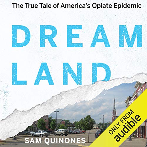 Dreamland: The True Tale of America's Opiate Epidemic [Audiobook]