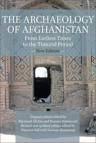 The Archaeology of Afghanistan: From Earliest Times to the Timurid Period: New Edition