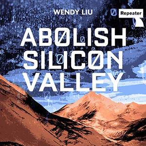 Abolish Silicon Valley: How to Liberate Technology from Capitalism [Audiobook]