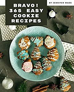 Bravo! 365 Easy Cookie Recipes: A Timeless Easy Cookie Cookbook