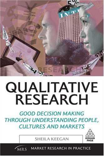 Qualitative Research: Good Decision Making through Understanding People, Cultures and Markets