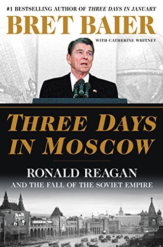 Three Days in Moscow: Ronald Reagan and the Fall of the Soviet Empire (AZW3)