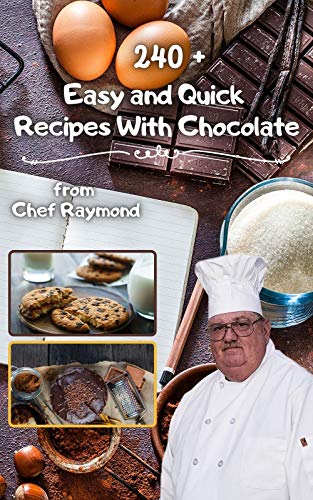 240 + Easy and Quick Recipes With Chocolate: desserts for all occasions, in cups, bar and fontaine and hummus