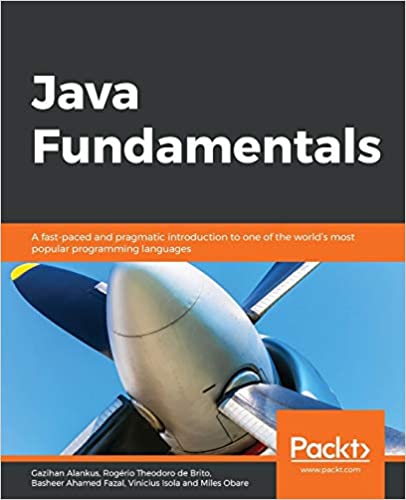 Java Fundamentals: A fast paced and pragmatic introduction to one of the world's most popular programming languages ()