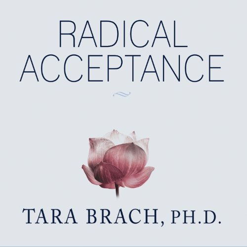 Radical Acceptance: Embracing Your Life with the Heart of a Buddha [Audiobook]