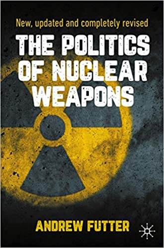 The Politics of Nuclear Weapons: New, updated and completely revised Ed 2