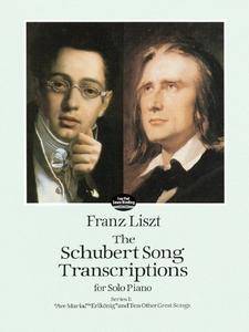 The Schubert Song Transcriptions for Solo Piano/Series I: "Ave Maria," "Erlkonig" and Ten Other Great Songs