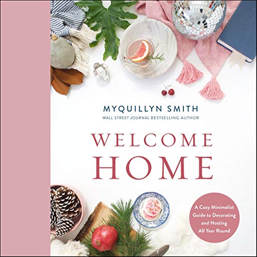 Welcome Home: A Cozy Minimalist Guide to Decorating and Hosting All Year Round (Audiobook)