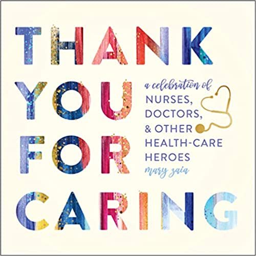 Thank You for Caring: A Celebration of Nurses, Doctors, and Other Health Care Heroes