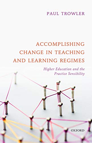 Accomplishing Change in Teaching and Learning Regimes: Higher Education and the Practice Sensibility