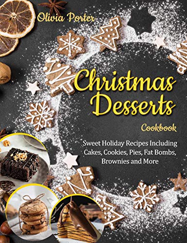 Christmas Desserts Cookbook: Christmas Desserts Cookbook: Sweet Holiday Recipes Including Cakes, Cookies, Pies