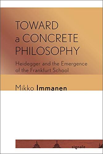 Toward a Concrete Philosophy: Heidegger and the Emergence of the Frankfurt School